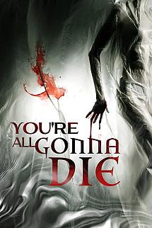 You're All Gonna Die izle